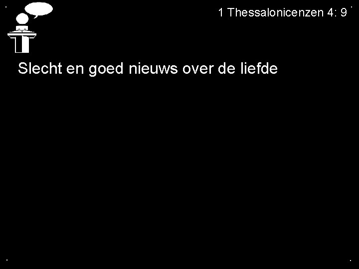 . 1 Thessalonicenzen 4: 9 . Slecht en goed nieuws over de liefde .