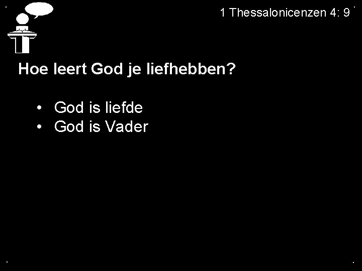 . 1 Thessalonicenzen 4: 9 . Hoe leert God je liefhebben? • God is