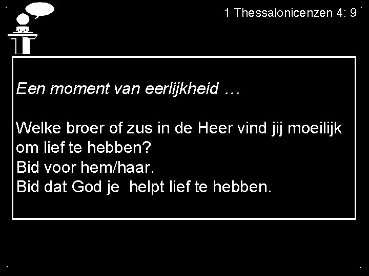 . 1 Thessalonicenzen 4: 9 . Een moment van eerlijkheid … Welke broer of