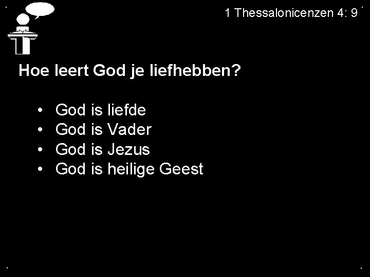 . 1 Thessalonicenzen 4: 9 . Hoe leert God je liefhebben? • God is