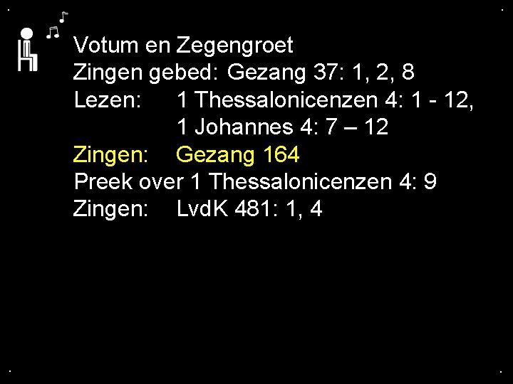 . . Votum en Zegengroet Zingen gebed: Gezang 37: 1, 2, 8 Lezen: 1