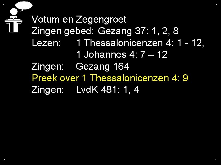 . . Votum en Zegengroet Zingen gebed: Gezang 37: 1, 2, 8 Lezen: 1