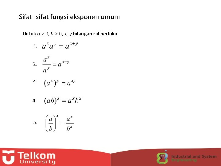 Sifat–sifat fungsi eksponen umum Untuk a > 0, b > 0, x, y bilangan