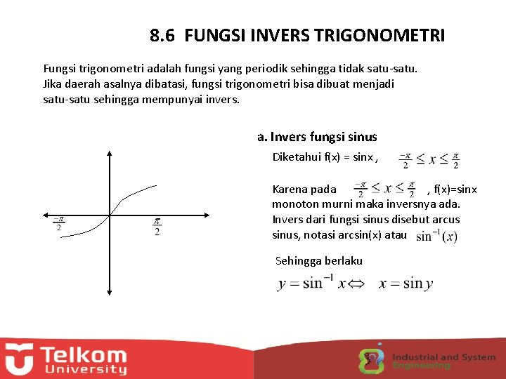 8. 6 FUNGSI INVERS TRIGONOMETRI Fungsi trigonometri adalah fungsi yang periodik sehingga tidak satu-satu.