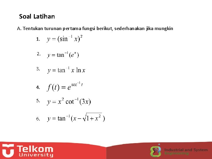 Soal Latihan A. Tentukan turunan pertama fungsi berikut, sederhanakan jika mungkin 1. 2. 3.