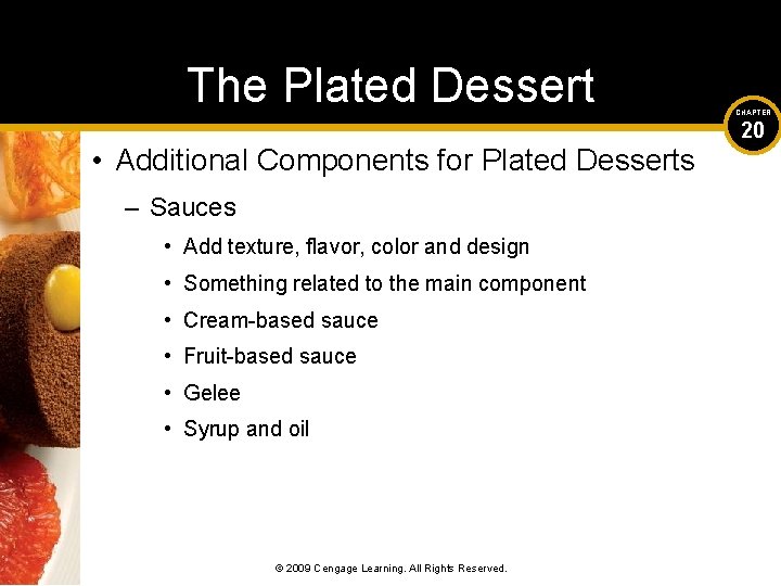 The Plated Dessert • Additional Components for Plated Desserts – Sauces • Add texture,