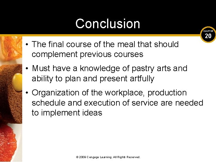 Conclusion • The final course of the meal that should complement previous courses •