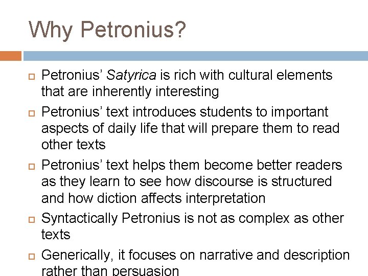 Why Petronius? Petronius’ Satyrica is rich with cultural elements that are inherently interesting Petronius’