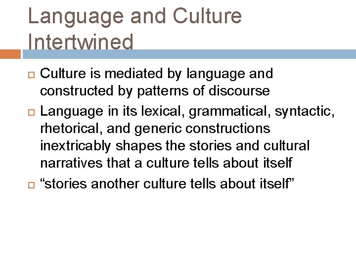 Language and Culture Intertwined Culture is mediated by language and constructed by patterns of