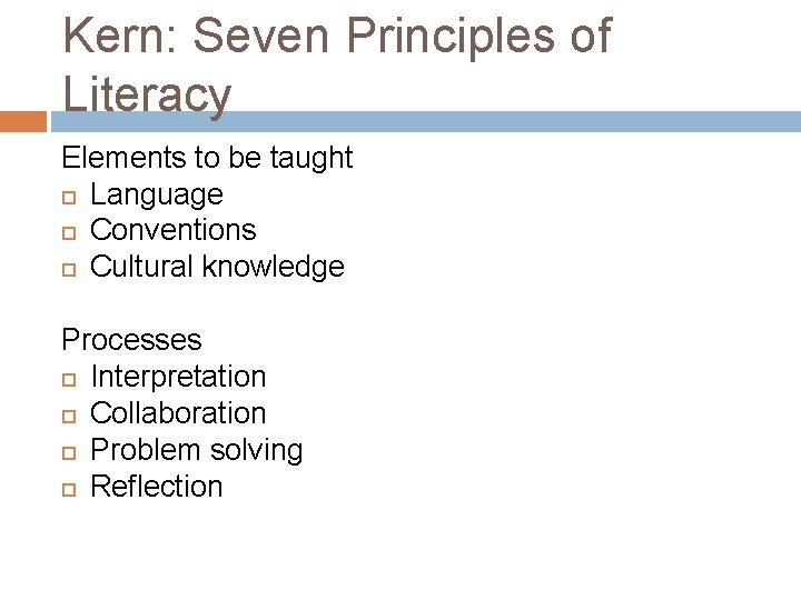 Kern: Seven Principles of Literacy Elements to be taught Language Conventions Cultural knowledge Processes