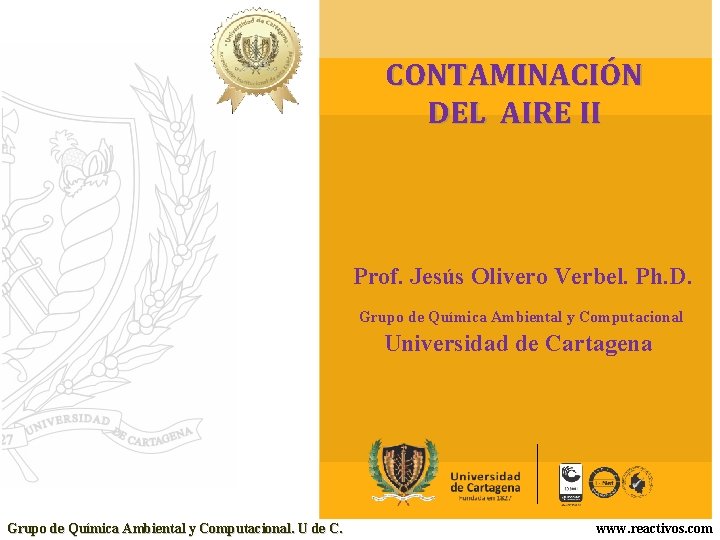 CONTAMINACIÓN DEL AIRE II Prof. Jesús Olivero Verbel. Ph. D. Grupo de Química Ambiental