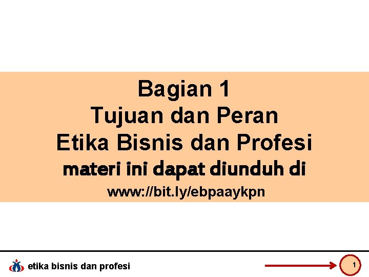 Bagian 1 Tujuan dan Peran Etika Bisnis dan Profesi materi ini dapat diunduh di