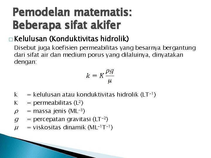 Pemodelan matematis: Beberapa sifat akifer � Kelulusan (Konduktivitas hidrolik) Disebut juga koefisien permeabilitas yang