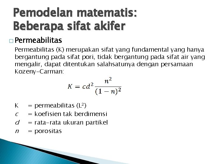 Pemodelan matematis: Beberapa sifat akifer � Permeabilitas (K) merupakan sifat yang fundamental yang hanya