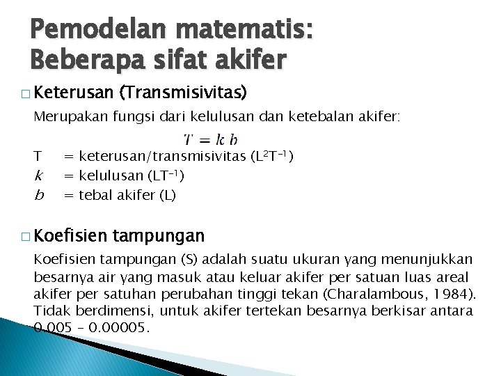 Pemodelan matematis: Beberapa sifat akifer � Keterusan (Transmisivitas) Merupakan fungsi dari kelulusan dan ketebalan