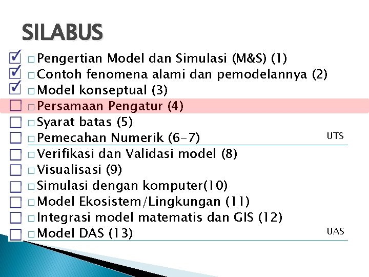 SILABUS � Pengertian Model dan Simulasi (M&S) (1) � Contoh fenomena alami dan pemodelannya