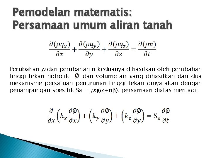 Pemodelan matematis: Persamaan umum aliran tanah Perubahan ρ dan perubahan n keduanya dihasilkan oleh