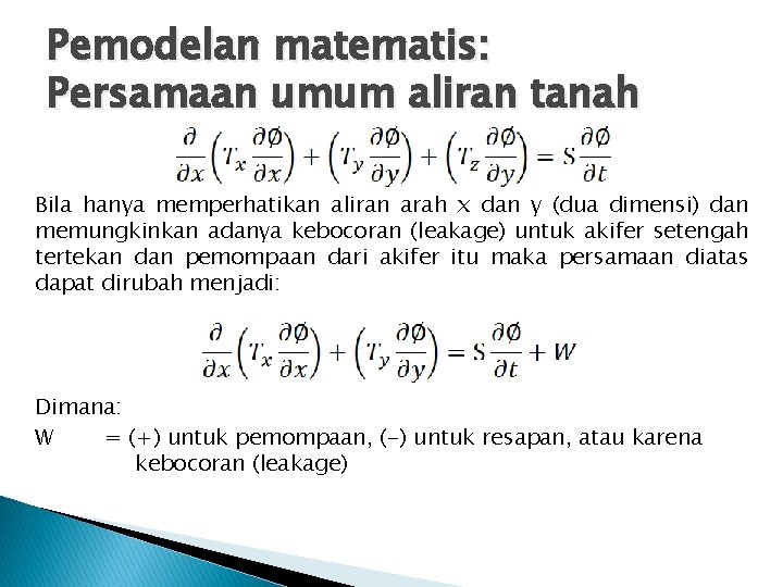 Pemodelan matematis: Persamaan umum aliran tanah Bila hanya memperhatikan aliran arah x dan y