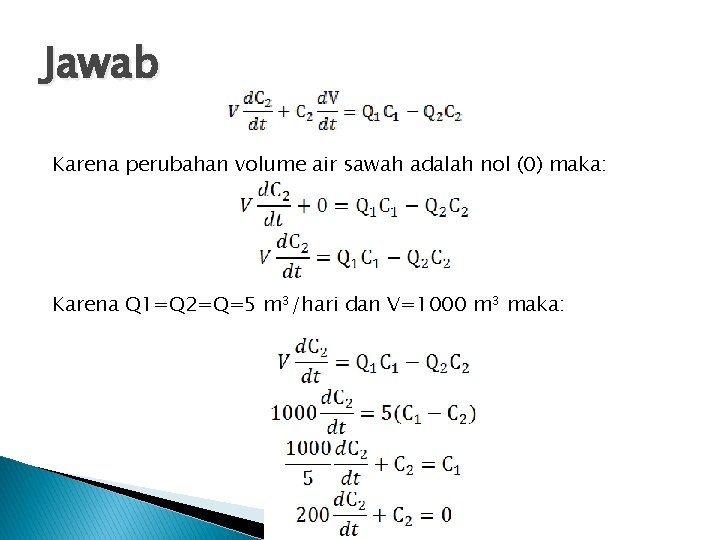 Jawab Karena perubahan volume air sawah adalah nol (0) maka: Karena Q 1=Q 2=Q=5