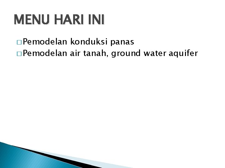 MENU HARI INI � Pemodelan konduksi panas � Pemodelan air tanah, ground water aquifer