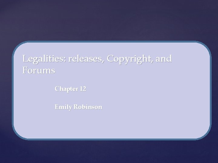 Legalities: releases, Copyright, and Forums { Chapter 12 Emily Robinson Legalities: releases, Copyright, and Forums { Chapter 12 Emily Robinson