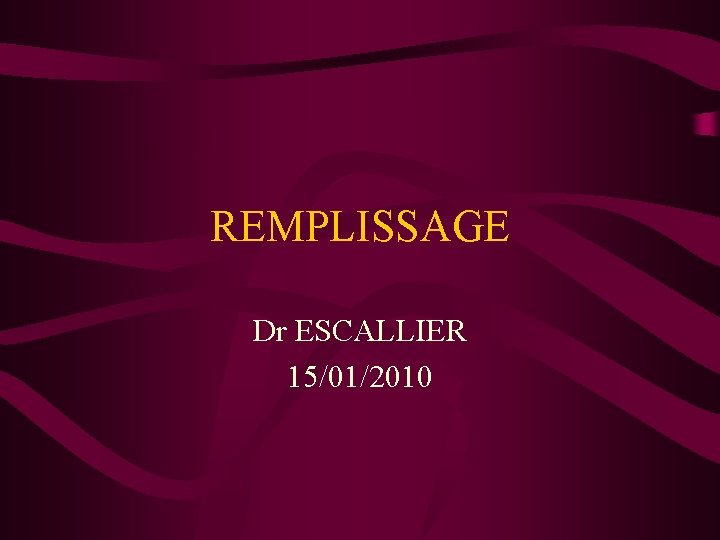 REMPLISSAGE Dr ESCALLIER 15/01/2010 