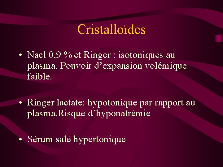 Cristalloïdes • Nacl 0, 9 % et Ringer : isotoniques au plasma. Pouvoir d’expansion