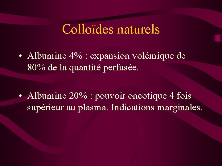 Colloïdes naturels • Albumine 4% : expansion volémique de 80% de la quantité perfusée.