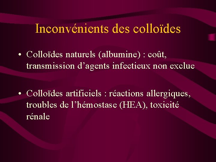 Inconvénients des colloïdes • Colloïdes naturels (albumine) : coût, transmission d’agents infectieux non exclue