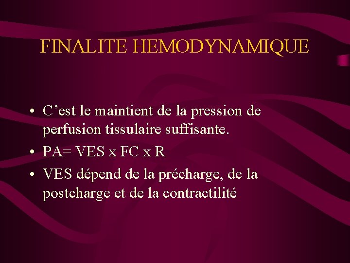 FINALITE HEMODYNAMIQUE • C’est le maintient de la pression de perfusion tissulaire suffisante. •