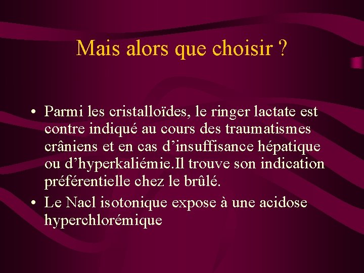 Mais alors que choisir ? • Parmi les cristalloïdes, le ringer lactate est contre Mais alors que choisir ? • Parmi les cristalloïdes, le ringer lactate est contre