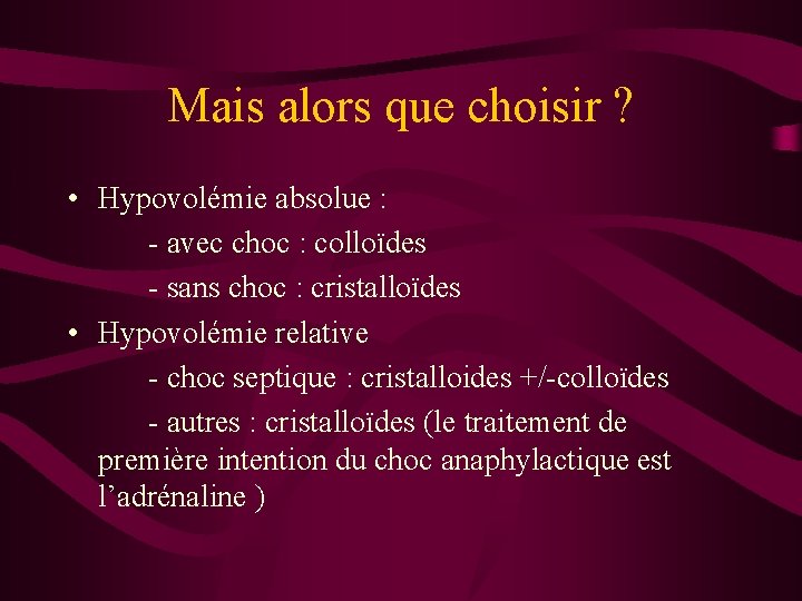 Mais alors que choisir ? • Hypovolémie absolue : - avec choc : colloïdes