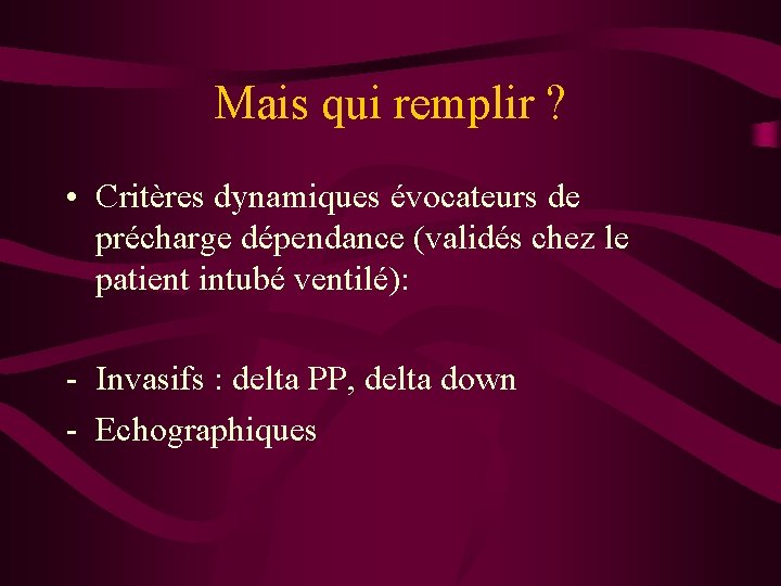 Mais qui remplir ? • Critères dynamiques évocateurs de précharge dépendance (validés chez le