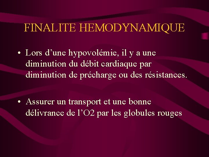 FINALITE HEMODYNAMIQUE • Lors d’une hypovolémie, il y a une diminution du débit cardiaque