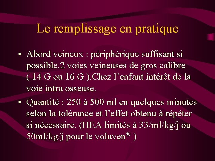 Le remplissage en pratique • Abord veineux : périphérique suffisant si possible. 2 voies