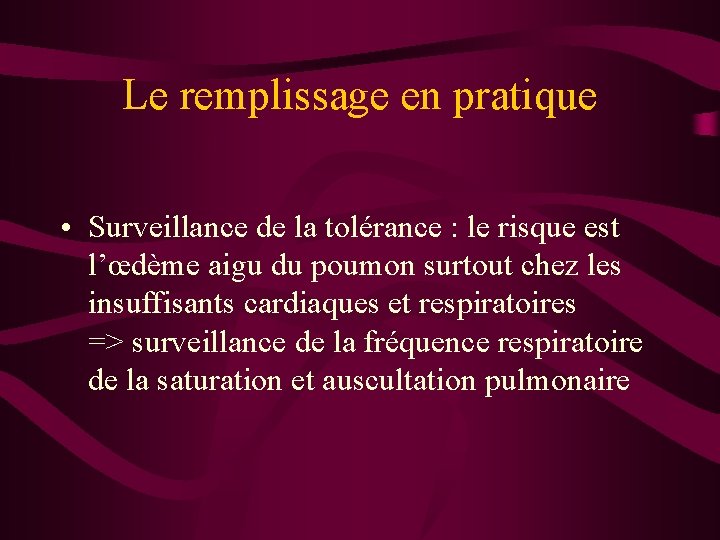 Le remplissage en pratique • Surveillance de la tolérance : le risque est l’œdème