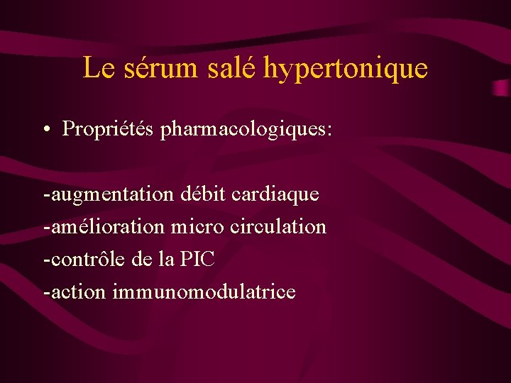 Le sérum salé hypertonique • Propriétés pharmacologiques: -augmentation débit cardiaque -amélioration micro circulation -contrôle