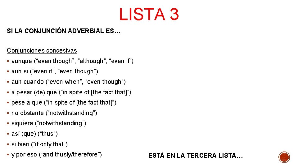 LISTA 3 SI LA CONJUNCIÓN ADVERBIAL ES… Conjunciones concesivas § aunque (“even though”, “although”,