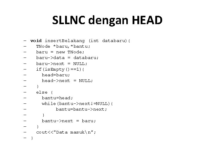 SLLNC dengan HEAD – void insert. Belakang (int databaru){ – TNode *baru, *bantu; –