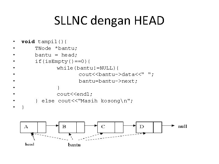 SLLNC dengan HEAD • • • void tampil(){ TNode *bantu; bantu = head; if(is.