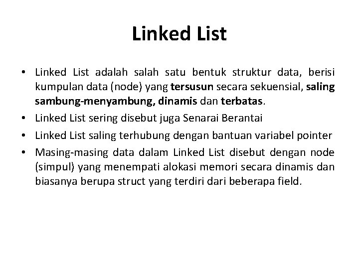 Linked List • Linked List adalah satu bentuk struktur data, berisi kumpulan data (node)