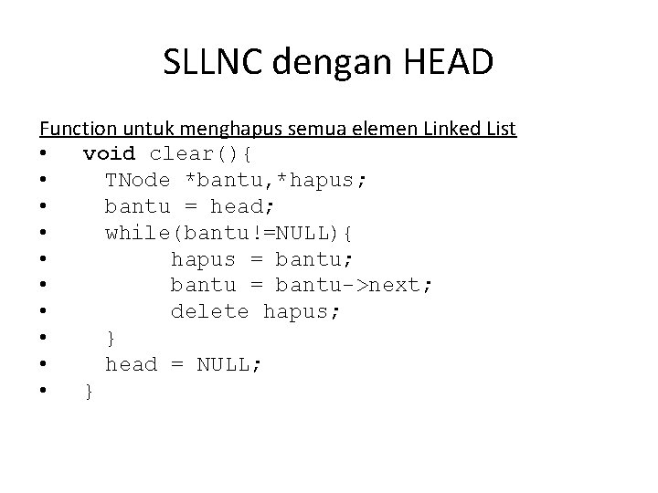 SLLNC dengan HEAD Function untuk menghapus semua elemen Linked List • void clear(){ •