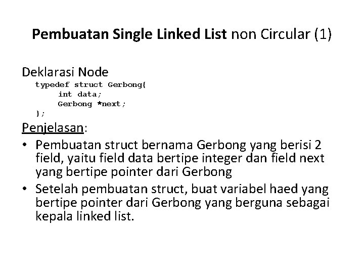 Pembuatan Single Linked List non Circular (1) Deklarasi Node typedef struct Gerbong{ int data;
