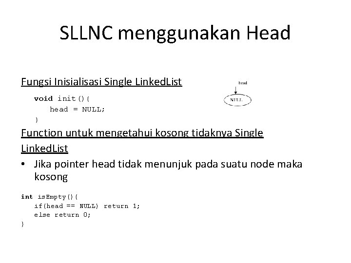 SLLNC menggunakan Head Fungsi Inisialisasi Single Linked. List void init(){ head = NULL; }