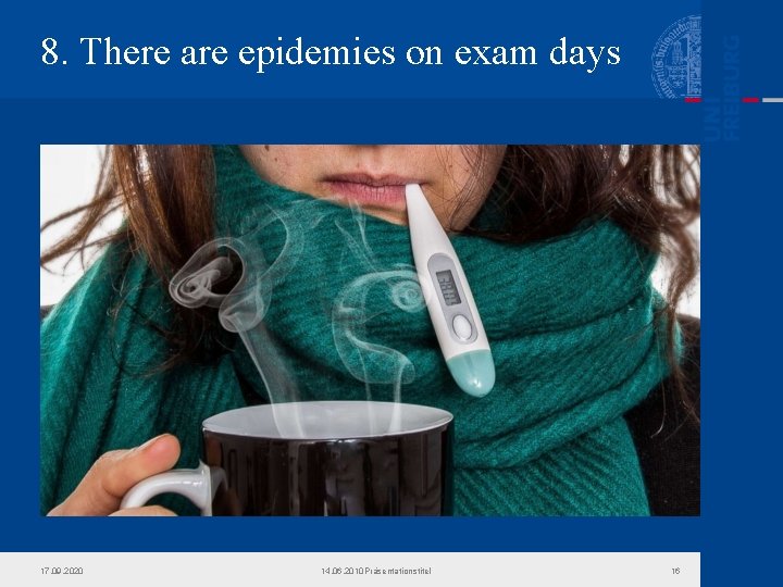 8. There are epidemies on exam days 17. 09. 2020 14. 06. 2010 Präsentationstitel 8. There are epidemies on exam days 17. 09. 2020 14. 06. 2010 Präsentationstitel