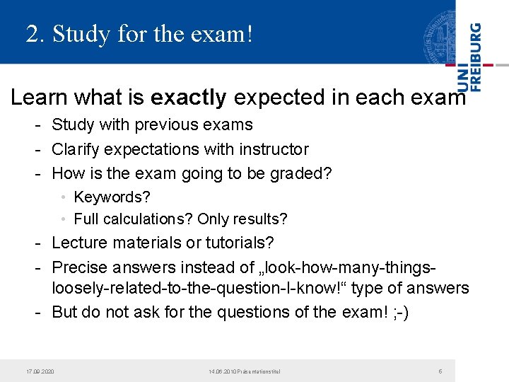 2. Study for the exam! Learn what is exactly expected in each exam - 2. Study for the exam! Learn what is exactly expected in each exam -