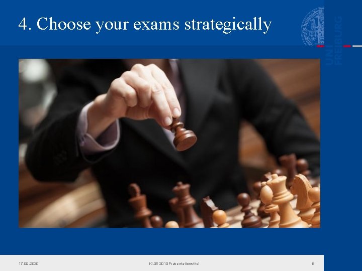 4. Choose your exams strategically 17. 09. 2020 14. 06. 2010 Präsentationstitel 8 4. Choose your exams strategically 17. 09. 2020 14. 06. 2010 Präsentationstitel 8