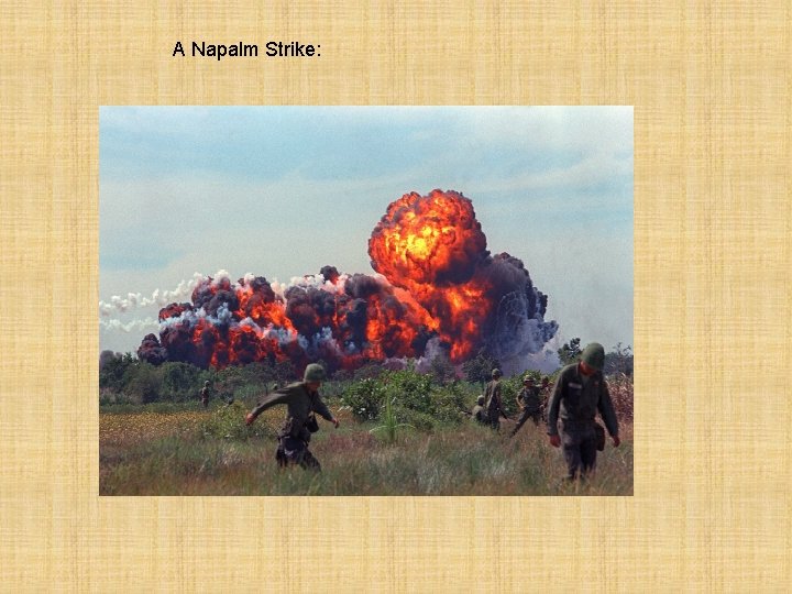 A Napalm Strike: 