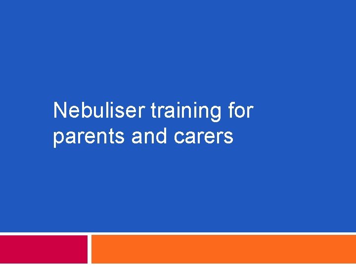 Nebuliser training for parents and carers 