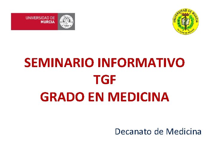 SEMINARIO INFORMATIVO TGF GRADO EN MEDICINA Decanato de Medicina 